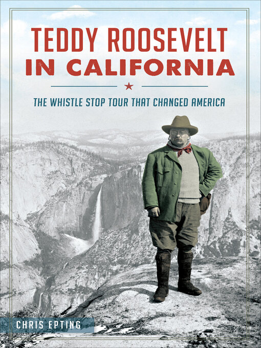 Title details for Teddy Roosevelt in California by Chris Epting - Available